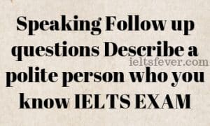 Describe A Polite Person Ielts Speaking Archives Ielts Fever