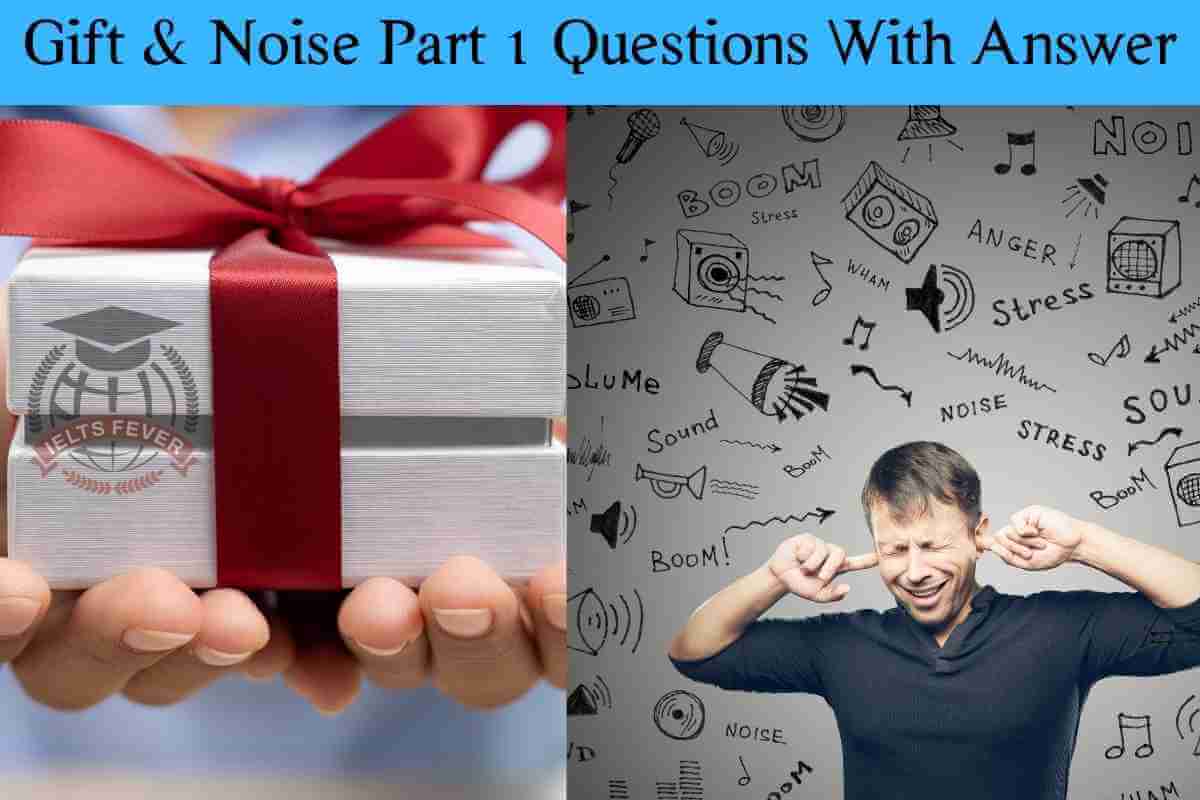 Gift Noise Part Questions With Answer Ielts Speaking Test Ielts