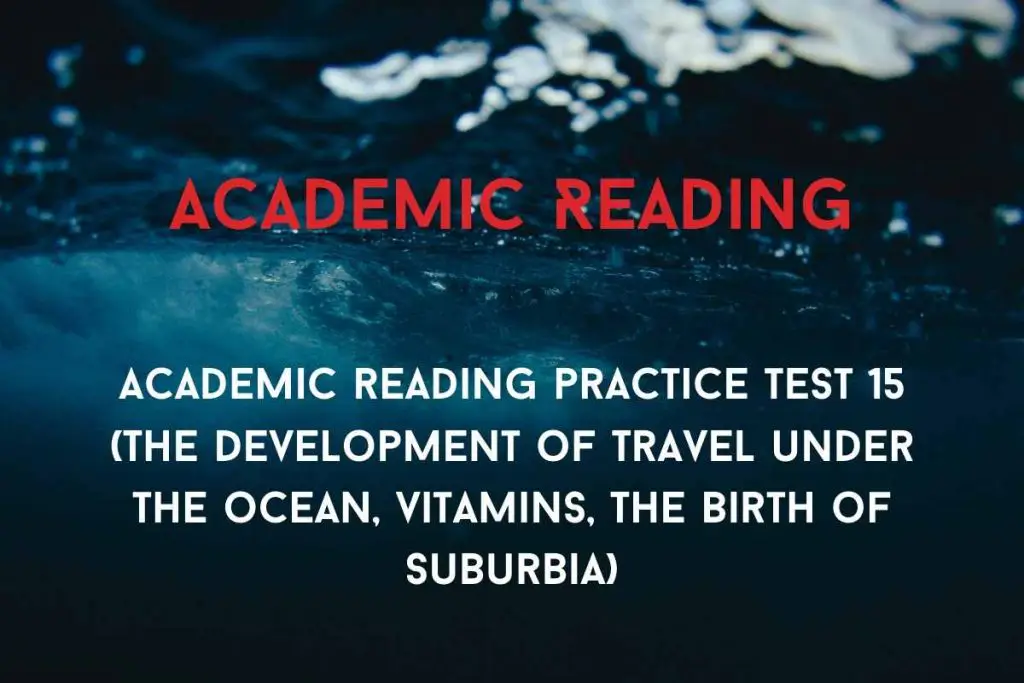 Academic reading practice test 15 (Passage 1 The Development of Travel under the Ocean, Passage 2 Vitamins, Passage 3 The Birth of Suburbia)