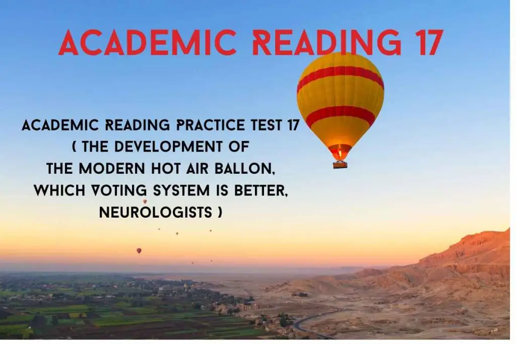 Academic Reading Practice Test 17 ( Passage 1 The development of the Modern Hot Air Ballon, Passage 2 Which Voting System is Better, Passage 3 Neurologists )