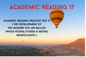 Academic Reading Practice Test 17 ( Passage 1 The development of the Modern Hot Air Ballon, Passage 2 Which Voting System is Better, Passage 3 Neurologists )
