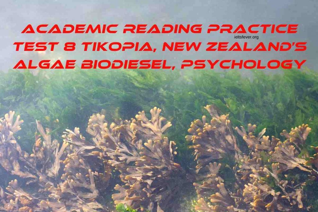 Academic reading practice test 8 Tikopia, New Zealand’s Algae Biodiesel, Psychology