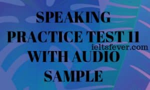 SPEAKING PRACTICE TEST 11 WITH AUDIO SAMPLE