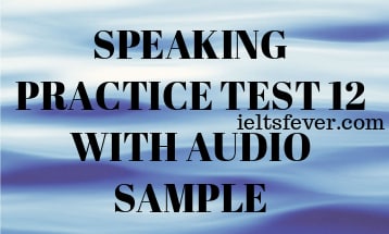 SPEAKING PRACTICE TEST 12 WITH AUDIO SAMPLE
