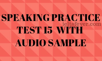 SPEAKING PRACTICE TEST 15 WITH AUDIO SAMPLE