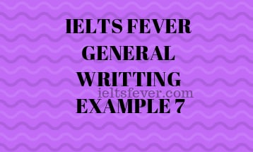 IELTS FEVER GENERAL WRITTING EXAMPLE 7
