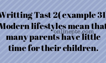 Writting Tast 2( example 31) Modern lifestyles mean that many parents have little time for their children.