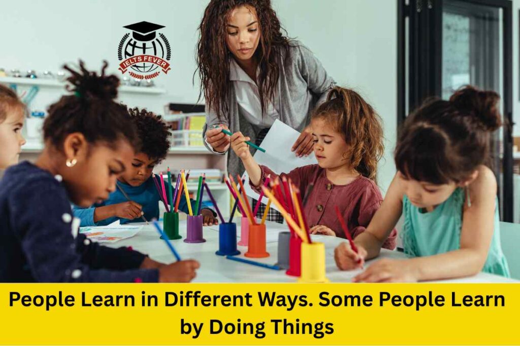 People Learn in Different Ways. Some People Learn by Doing Things