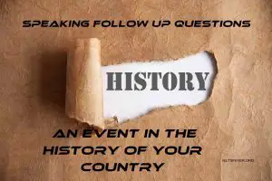 Speaking Follow Up Questions An event in the history of your country