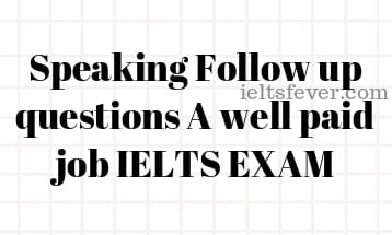 Speaking Follow up questions A well paid job IELTS EXAM