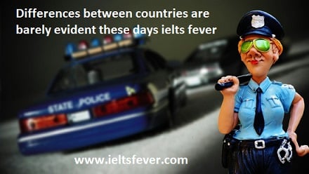 Differences between countries are barely evident these days ielts exam