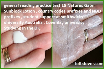 general reading practice test 18 Natures Gate Sunblock Lotion , country codes prefixes and NDD prefixes , student support at smithwicks university Australia , Coventry university , Studying in the UK 