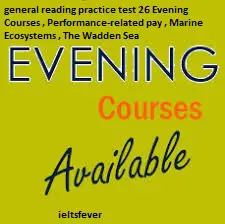 general reading practice test 26 Evening Courses , Performance-related pay , Marine Ecosystems , The Wadden Sea, Benefits for staff of Hamberton Hospital