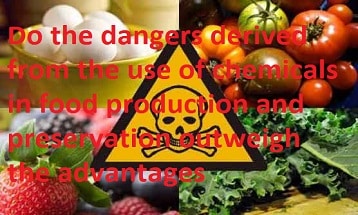 Do the dangers derived from the use of chemicals in food production and preservation outweigh the advantages