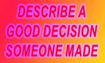 Describe a good decision someone made
