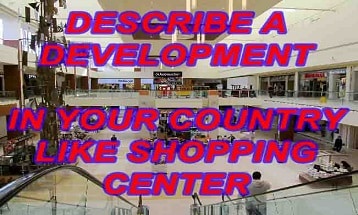 Describe a development in your country like shopping center