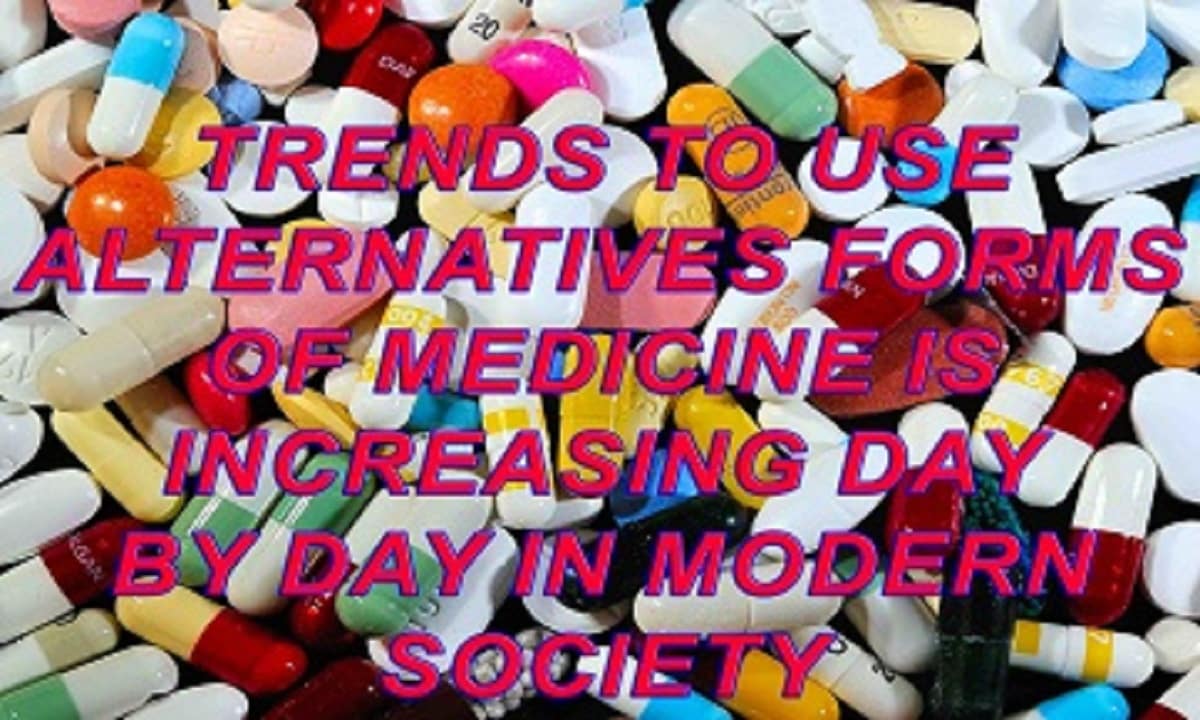 Trends to use alternatives forms of medicine is increasing day by day