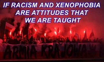 If racism and xenophobia are attitudes that we are taught