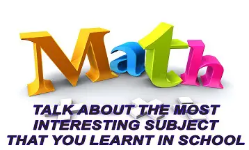 Talk about the most interesting subject that you learnt in school