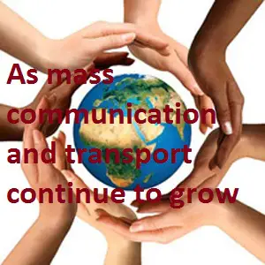 As mass communication and transport continue to grow