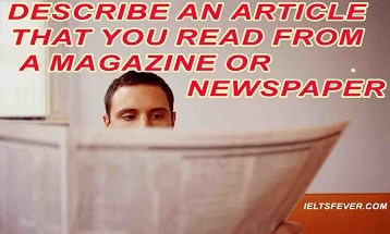Describe an article that you read from a magazine or newspaper ielts exam