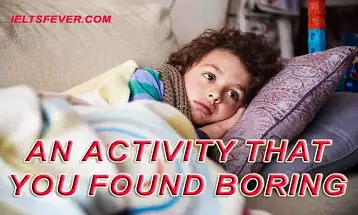 An activity that you found boring ielts exam