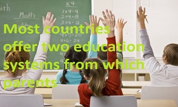 Most countries offer two education systems from which parents