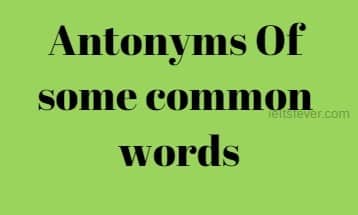 Antonyms Of some common words ielts exam