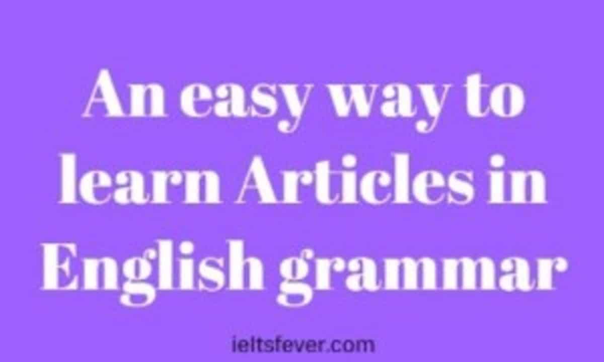 Easy Way To Learn Articles In English Grammar - IELTS Fever