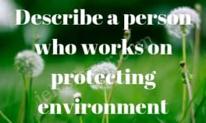Describe a person who works on protecting environment