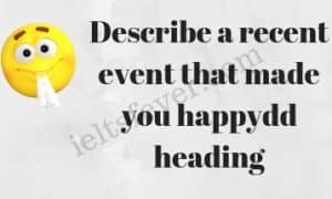 Describe a recent event that made you happy