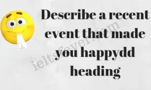 Describe a recent event that made you happy