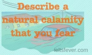 Describe a natural calamity that you fear