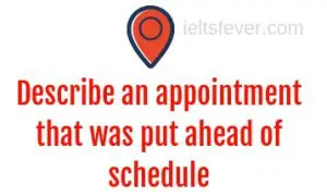 Describe an appointment that was put ahead of schedule