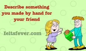 Describe something you made by hand for your friend
