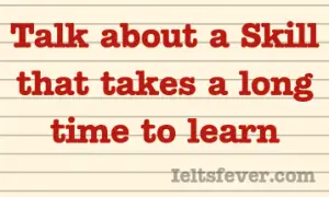 Talk about a Skill that takes a long time to learn