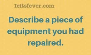 Describe a piece of equipment you had repaired.