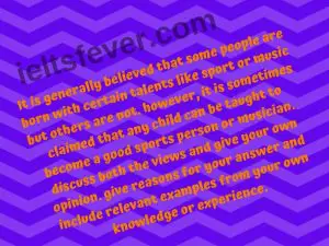 It is generally believed that some people are born with certain talents like