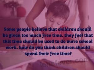 Some people believe that children should be given too much free time