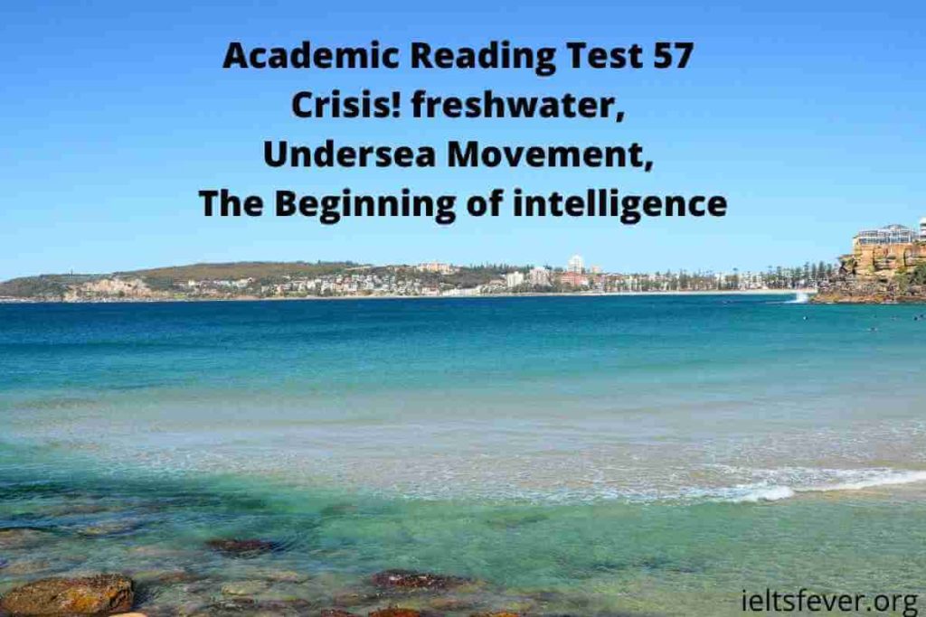 Academic Reading Test 57 Crisis! freshwater, Undersea Movement, The Beginning of intelligence with Answers