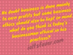 No doubt business is done mainly to earn profits but some business ethics
