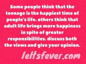 Some people think that the teenage is the happiest time of people's life
