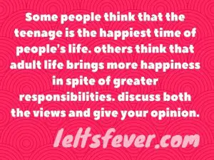 Some people think that the teenage is the happiest time of people's life