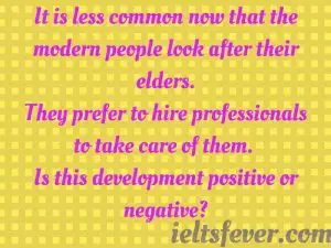 It is less common now that the modern people look after their elders.