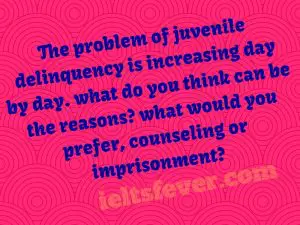 The problem of juvenile delinquency is increasing day by day.