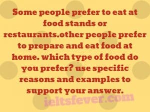 Some people prefer to eat at food stands or restaurants.other people prefer