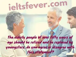 The elderly people of over fifty years of age should be retired