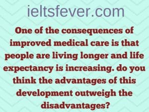 One of the consequences of improved medical care is that people