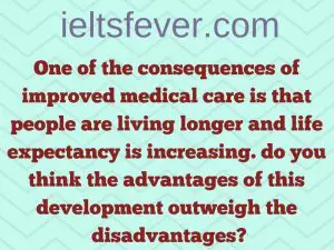 One of the consequences of improved medical care is that people