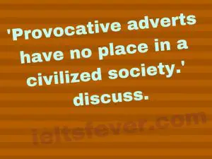 'Provocative adverts have no place in a civilized society.' discuss